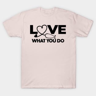 NURSE LOVE WHAT YOU DO T-Shirt